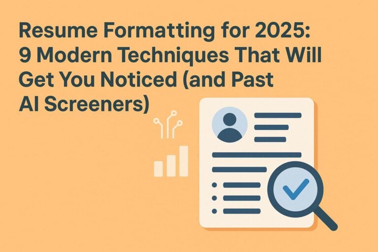 Resume Formatting for 2025: 9 Modern Techniques That Will Get You Noticed (and Past AI Screeners)