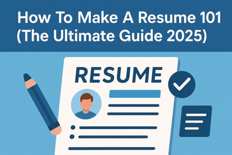 How To Make A Resume 101 (The Ultimate Guide 2025)