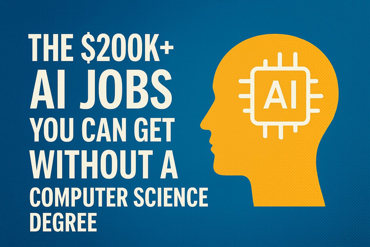 The $200K+ AI Jobs You Can Get Without a Computer Science Degree - The ...