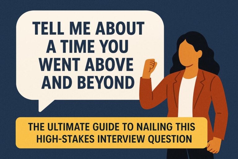 “Tell Me About A Time You Went Above and Beyond” – The Ultimate Guide to Nailing This High-Stakes Interview Question
