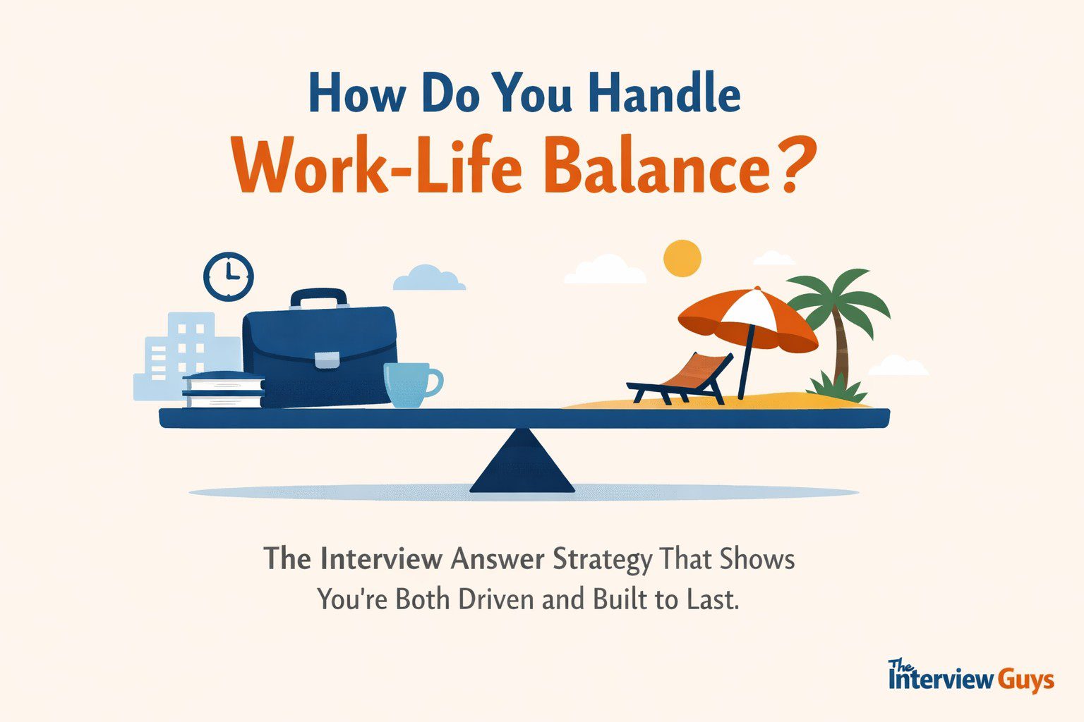 How Do You Handle Work-Life Balance? The Interview Answer Strategy That ...