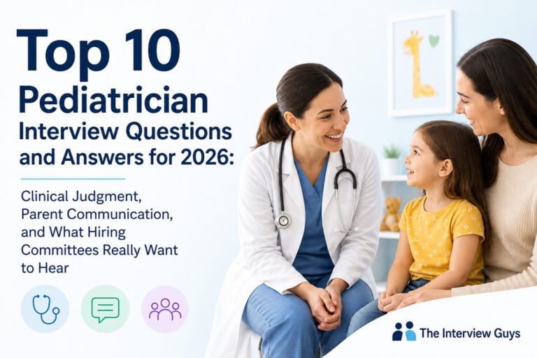 Top 10 Pediatrician Interview Questions and Answers for 2026: Clinical Judgment, Parent Communication, and What Hiring Committees Really Want to Hear